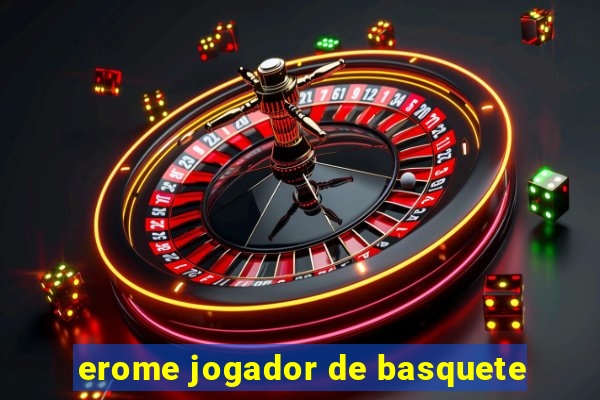 erome jogador de basquete